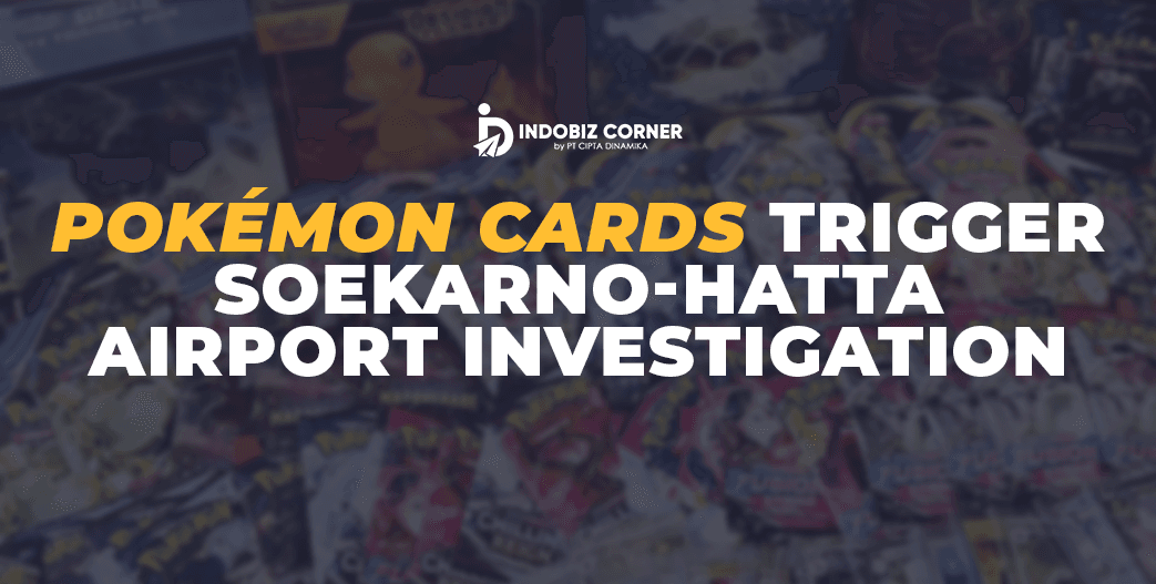 Pokémon Cards Trigger Soekarno-Hatta Airport Investigation